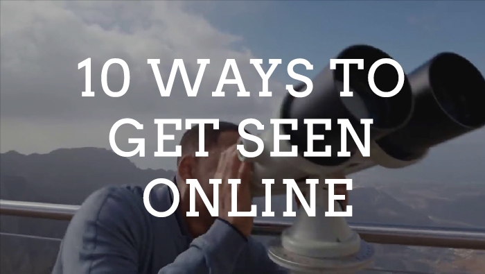 10 Ways To Get Seen Online in 2019